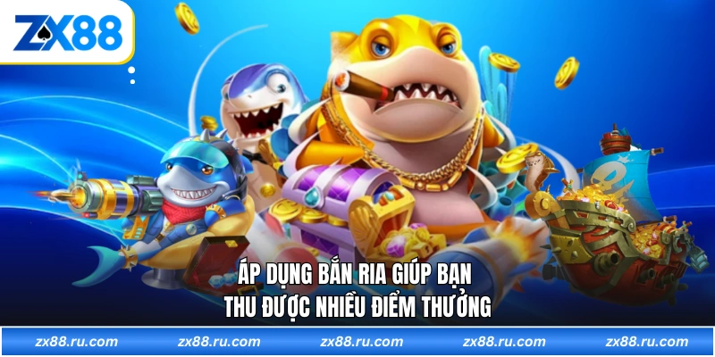 Áp dụng bắn ria giúp bạn thu được nhiều điểm thưởng