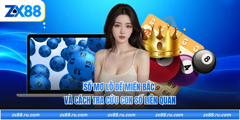 Sổ Mơ Lô Đề Miền Bắc Và Cách Tra Cứu Con Số Liên Quan