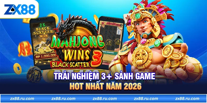 Trải nghiệm 3+ sảnh game hot nhất năm 2026