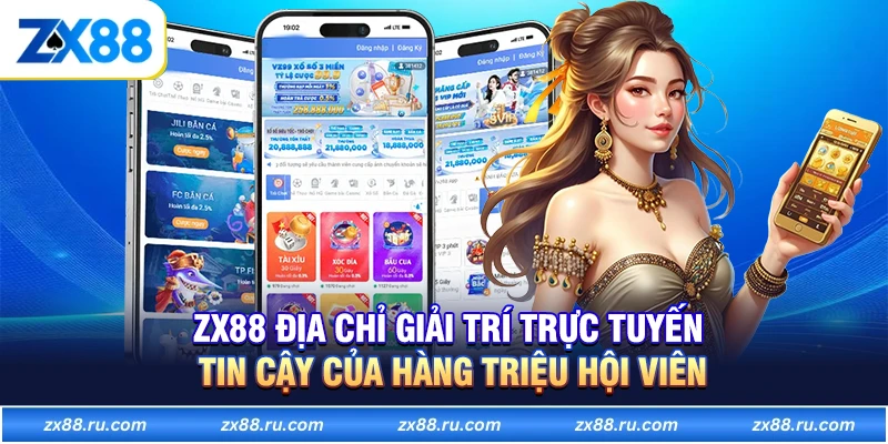 ZX88 địa chỉ giải trí trực tuyến tin cậy của hàng triệu hội viên